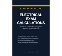 Electrical Exam Calculations: Master the Math on the Journeyman and Master Electrician Exam - Every Calculation Worked Step by Step, with 200+ Practice Problems and a 50-Question Timed Practice Exam