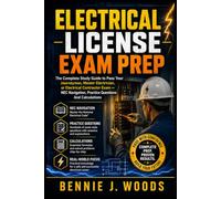 ELECTRICAL LICENSE EXAM PREP: The Complete Study Guide To Pass Your Journeyman, Master Electrician, Or Electrical Contractor Exam With NEC Navigation, Practice Questions And Calculations