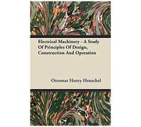 Electrical Machinery - A Study Of Principles Of Design, Construction And Operation
