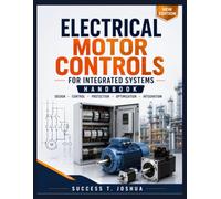 Electrical Motor Controls For Integrated Systems Handbook: Mastering PLC Programming, Variable Frequency Drives, and Automated Machine Design