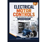 Electrical Motor Controls For Integrated Systems Handbook: Mastering PLC Programming, Variable Frequency Drives, and Automated Machine Design