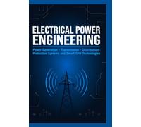 ELECTRICAL POWER ENGINEERING: Power Generation Transmission Distribution Protection Systems and Smart Grid Technologies