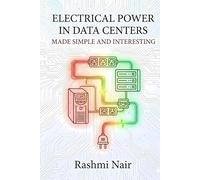 Electrical Power in Data Centers - Made Simple and Interesting: Build your Knowledge from The Beginning