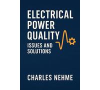 Electrical Power Quality Issues and Solutions: Understanding Disturbances, Standards, and Practical Mitigation Strategies