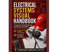 ELECTRICAL SYSTEMS VISUAL HANDBOOK: A Practical Guide with Real-World Diagrams, Code References, and Case Studies for Every Electrical Professional