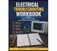 Electrical Troubleshooting Workbook: Theory, Circuits Design, Fault Finding and Practical Exercises