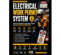 Electrical Work Permit System: Professional Permit-to-Work Management System for Electrical Operations, Risk Control, Work Authorization, Incident ... Maintenance Tracking & Industrial Compliance