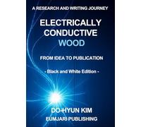 Electrically Conductive Wood: A Research and Writing Journey from Idea to Publication (Black and White Edition)