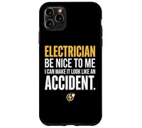 Electrician Be Nice to Me I Can Make It Look Like Accident Coque pour iPhone 11 Pro Max