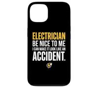 Electrician Be Nice to Me I Can Make It Look Like Accident Coque pour iPhone 13