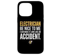 Electrician Be Nice to Me I Can Make It Look Like Accident Coque pour iPhone 14 Pro Max