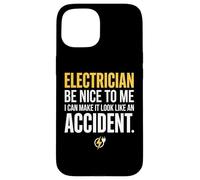 Electrician Be Nice to Me I Can Make It Look Like Accident Coque pour iPhone 15