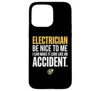 Electrician Be Nice to Me I Can Make It Look Like Accident Coque pour iPhone 15 Pro Max