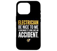 Electrician Be Nice to Me I Can Make It Look Like Accident Coque pour iPhone 16 Pro