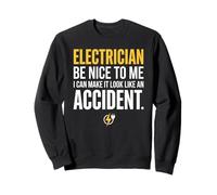 Electrician Be Nice to Me I Can Make It Look Like Accident Sweatshirt