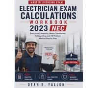 Electrician Exam Calculations Workbook 2023 NEC: Every Load, Ampacity, Motor, Transformer, Voltage-Drop and Fill Problem Worked Step by Step, with 400+ Practice Problems and Full Solutions