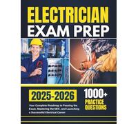 Electrician Exam Prep 2025-2026: Your Complete Roadmap to Passing the Exam, Mastering the NEC, and Launching a Successful Electrical Career