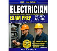ELECTRICIAN EXAM PREP STUDY GUIDE: An Updated Step-by-Step Guide to Passing the Exam, Balancing Life and Study from Complex Codes to Simple Solutions with Tips & Tricks. No Guesswork, Just Results