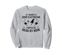 Electrician Funny - Si je n'étais pas un bon électricien Sweatshirt