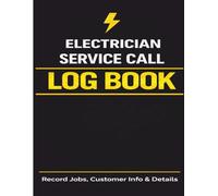 Electrician Service Call Log Book: Record Service Calls, Customer Details, Job Notes, Labor, Materials, and Payments