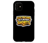 Electricians Do It Without Shorts Humoristique Citation Pun Gag Coque pour iPhone 11