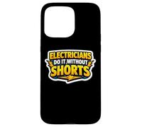 Electricians Do It Without Shorts Humoristique Citation Pun Gag Coque pour iPhone 15 Pro Max