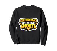 Electricians Do It Without Shorts Humoristique Citation Pun Gag Sweatshirt