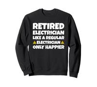 Électricien à la Retraite comme Un électricien Ordinaire Seulement Plus Heureux Sweatshirt