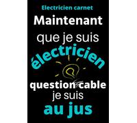 Electricien carnet: Maintenant que je suis électricien question cable je suis au jus