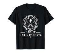 Électricien certifié I Do It Until It Hertz Funny Electric T-Shirt