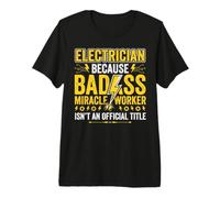 Électricien Parce Que Badass Miracle Worker n'est Pas Officiel T-Shirt Haut de Gamme