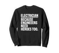 Électricien Parce Que Les ingénieurs Ont Aussi Besoin de héros Sweatshirt