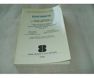 Électricité: Cours, exercices et problèmes résolus, 1ercycle d'études supérieures..., préparation aux écoles nationales vétérinaires, ENITA, ENSI, PESS