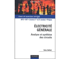 Electricité générale - Analyse et synthèse des circuits : Cours et exercices corrigés