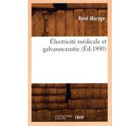 Électricité médicale et galvanocaustie - René Marage - Hachette Bnf - broché - Livre