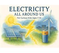 Electricity: All Around Us for Curious Kids Ages 7-10