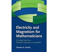 Electricity and Magnetism for Mathematicians - Garrity Thomas A. Williams College Massachusetts - Cambridge University Press - Livre en Anglais - Hardback Garrity Thomas A. Williams College Massachuse