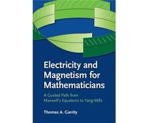 Electricity and Magnetism for Mathematicians - Garrity Thomas A. Williams College Massachusetts - Cambridge University Press - Livre en Anglais - Hardback Garrity Thomas A. Williams College Massachuse