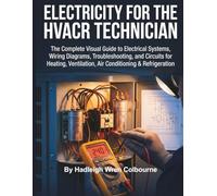 Electricity for the HVACR Technician: The Complete Visual Guide to Electrical Systems, Wiring Diagrams, Troubleshooting, and Circuits for Heating, Ventilation, Air Conditioning & Refrigeration