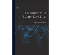 Electricity in EveryDay Life - Edwin James Houston - Creative Media Partners LLC - Livre en Anglais Edwin James HoustonEdwin James Houston (Auteur)