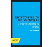 Electricity in the 17th and 18th Centuries by J. L. Heilbron Paperback Book J. L. Heilbron (Auteur)