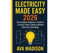 Electricity Made Easy 2026: The Complete Beginner’s Guide to Circuits, Power, Safety & Modern Electrical Technology