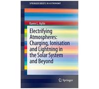 Electrifying Atmospheres: Charging, Ionisation And Lightning In The Solar System And Beyond