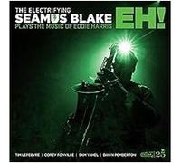 Electrifying Seamus Blake : Eh ! - Plays The Music Of Eddie Harris