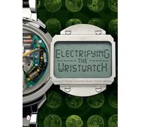 Electrifying the Wristwatch – Schiffer Publishing