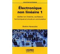 Electrique Non Linéaire 1 - Dipôles Non Linéaires, Oscillateurs Harmoniques Et Circuits En Commutation