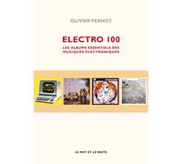 Electro 100 - Les albums essentiels des musiques électroniqu Les albums essentiels des musiques électroniques - Olivier Pernot - Le Mot Et Le Reste - broché - Guide