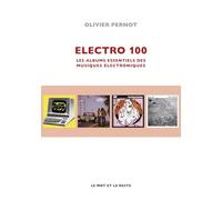 Electro 100 - Les albums essentiels des musiques électroniqu