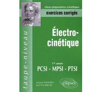 Electro-Cinétique - 1ère Année Pcsi, Mpsi, Ptsi, Exercices Corrigés