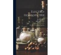 Electro-Homeopathie: Principes D'une Science Nouvelle...